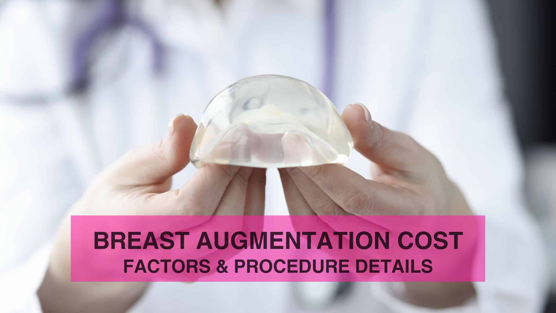 Breast Augmentation Cost Factors & Procedure Details