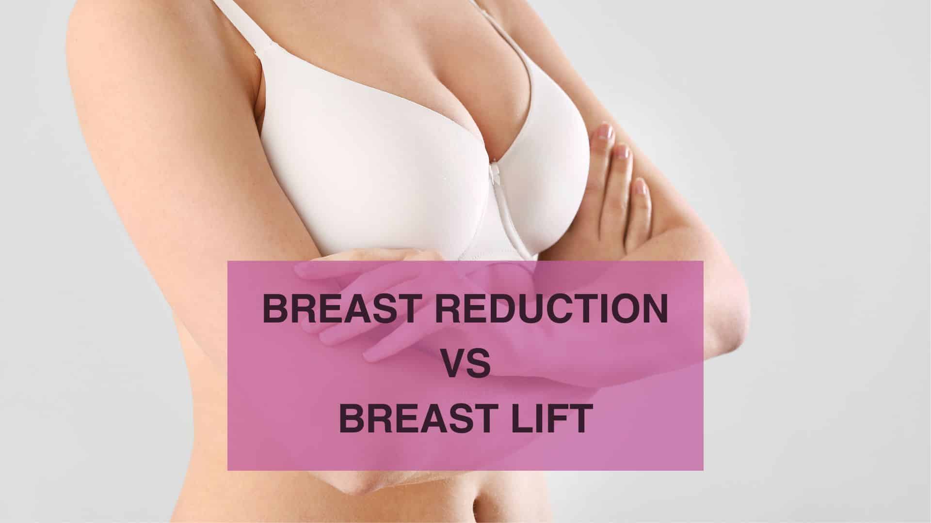 Breast Reduction vs Breast Lift