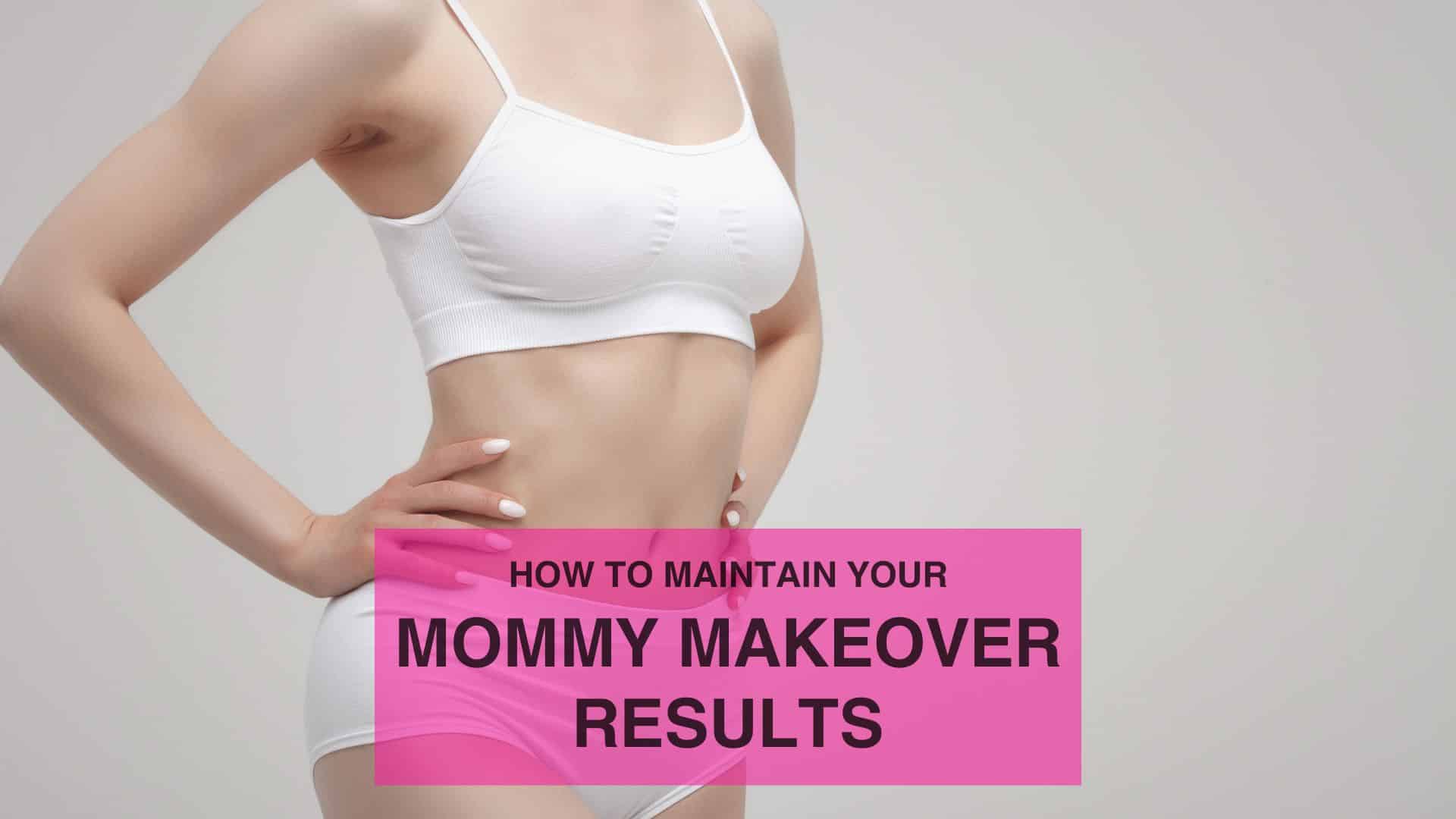 How to Maintain Your Mommy Makeover Results