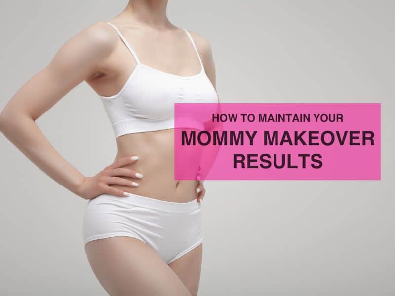 How to Maintain Your Mommy Makeover Results