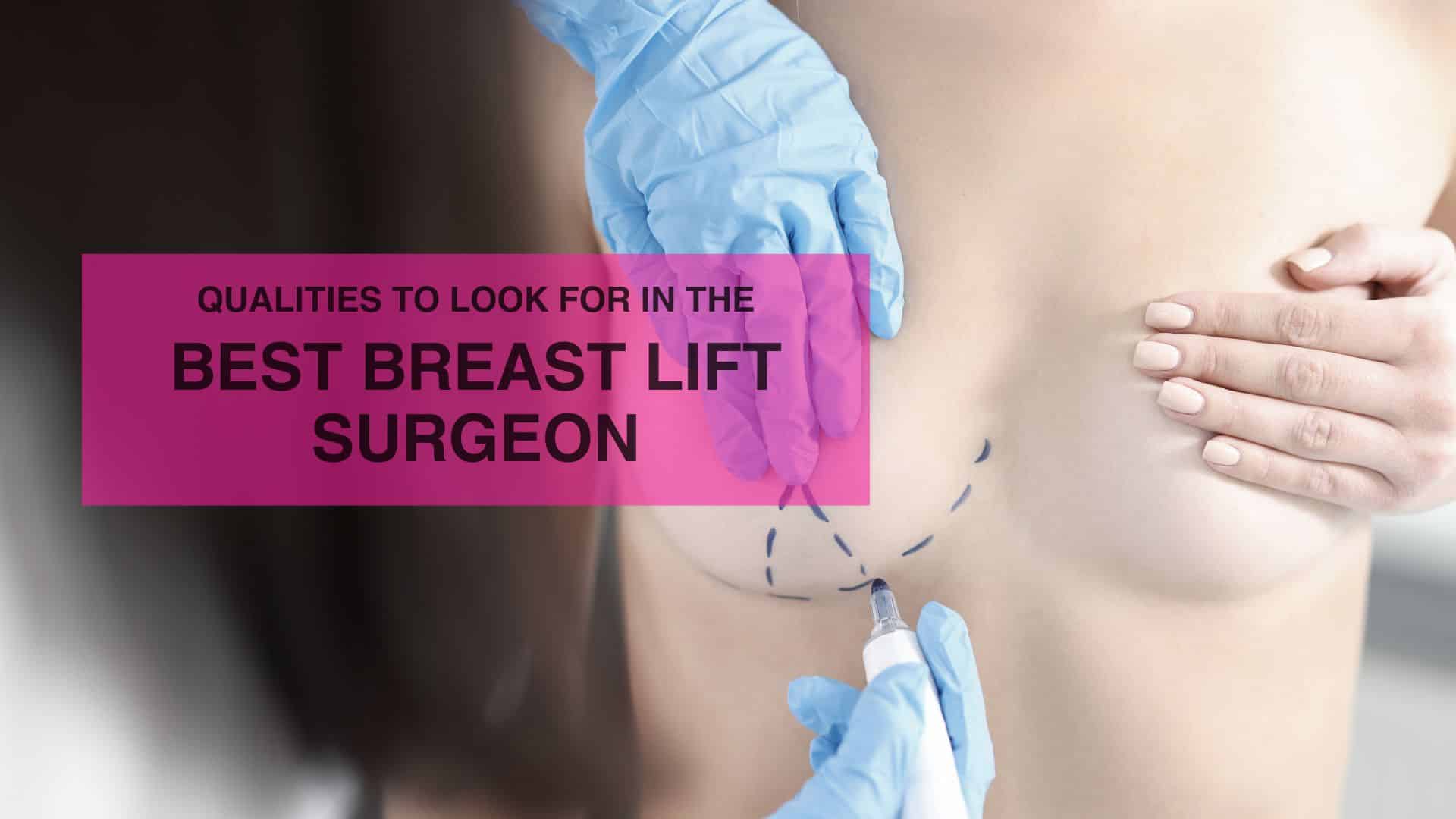 Qualities to Look for in the Best Breast Lift Surgeon