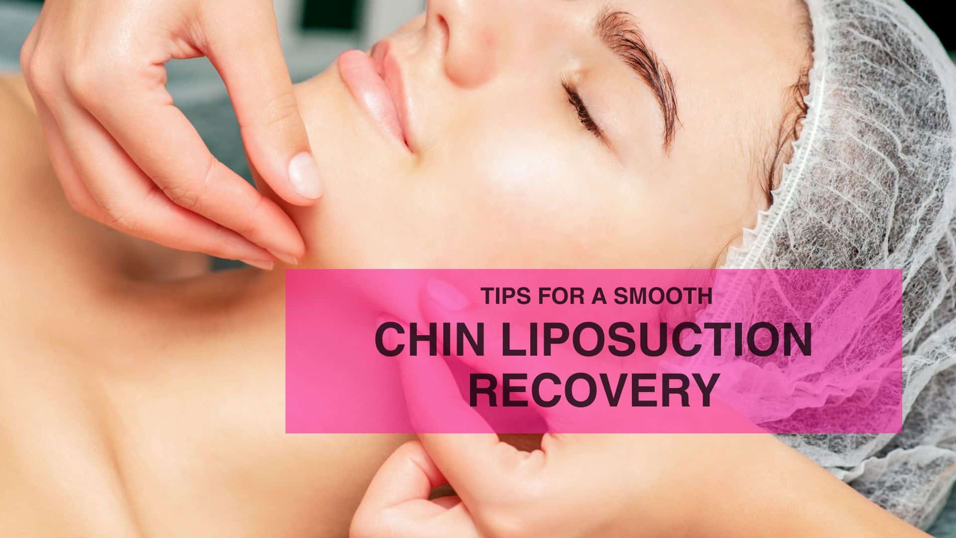 Tips for a Smooth Chin Liposuction Recovery