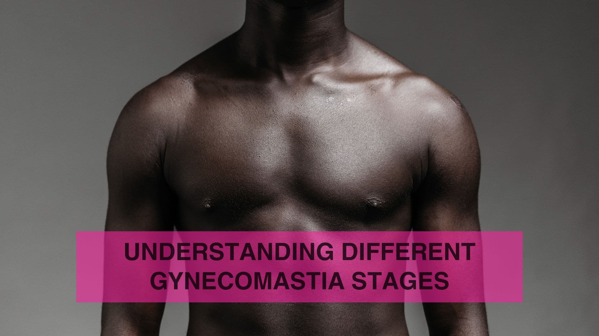 Understanding Different Gynecomastia Stages